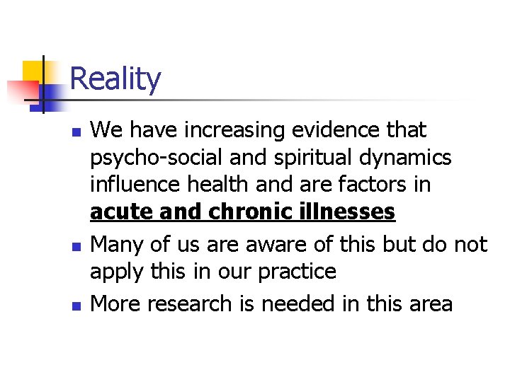 Reality n n n We have increasing evidence that psycho-social and spiritual dynamics influence Reality n n n We have increasing evidence that psycho-social and spiritual dynamics influence