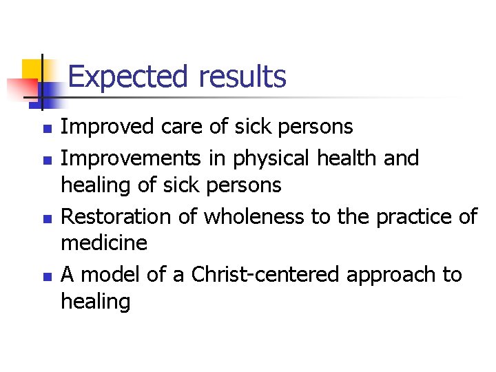 Expected results n n Improved care of sick persons Improvements in physical health and Expected results n n Improved care of sick persons Improvements in physical health and