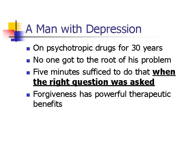 A Man with Depression n n On psychotropic drugs for 30 years No one A Man with Depression n n On psychotropic drugs for 30 years No one
