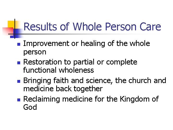 Results of Whole Person Care n n Improvement or healing of the whole person Results of Whole Person Care n n Improvement or healing of the whole person