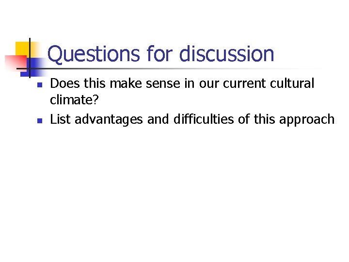 Questions for discussion n n Does this make sense in our current cultural climate? Questions for discussion n n Does this make sense in our current cultural climate?