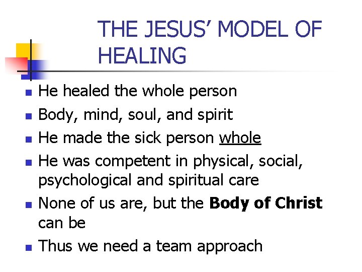 THE JESUS’ MODEL OF HEALING n n n He healed the whole person Body, THE JESUS’ MODEL OF HEALING n n n He healed the whole person Body,