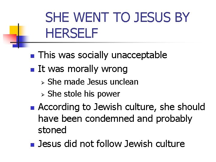 SHE WENT TO JESUS BY HERSELF n n This was socially unacceptable It was SHE WENT TO JESUS BY HERSELF n n This was socially unacceptable It was