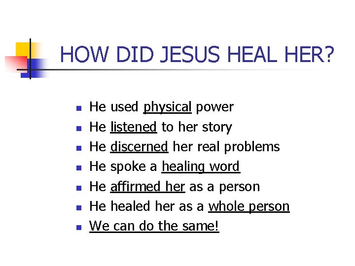 HOW DID JESUS HEAL HER? n n n n He used physical power He HOW DID JESUS HEAL HER? n n n n He used physical power He