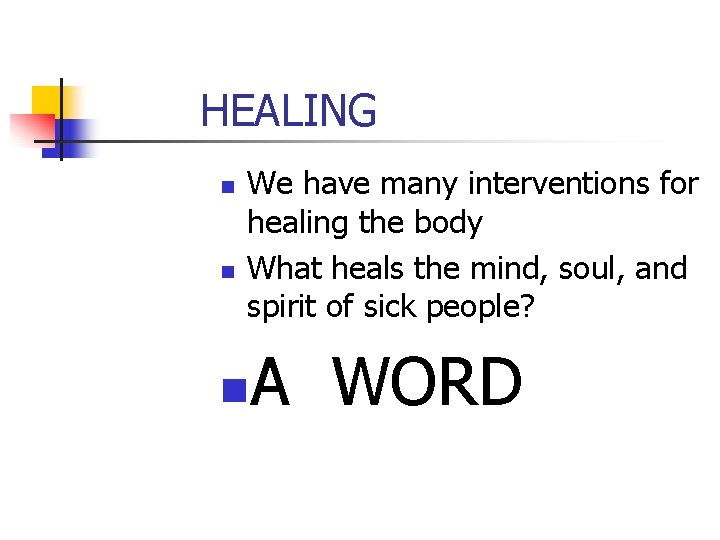 HEALING n n We have many interventions for healing the body What heals the HEALING n n We have many interventions for healing the body What heals the