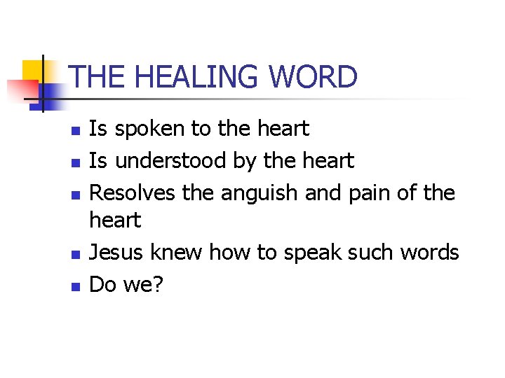 THE HEALING WORD n n n Is spoken to the heart Is understood by THE HEALING WORD n n n Is spoken to the heart Is understood by