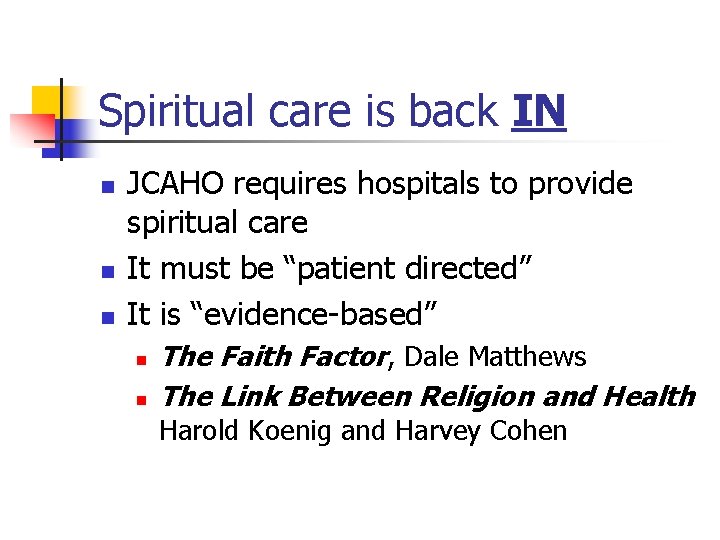 Spiritual care is back IN n n n JCAHO requires hospitals to provide spiritual Spiritual care is back IN n n n JCAHO requires hospitals to provide spiritual