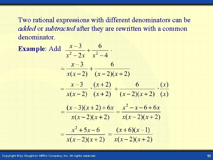 Two rational expressions with different denominators can be added or subtracted after they are