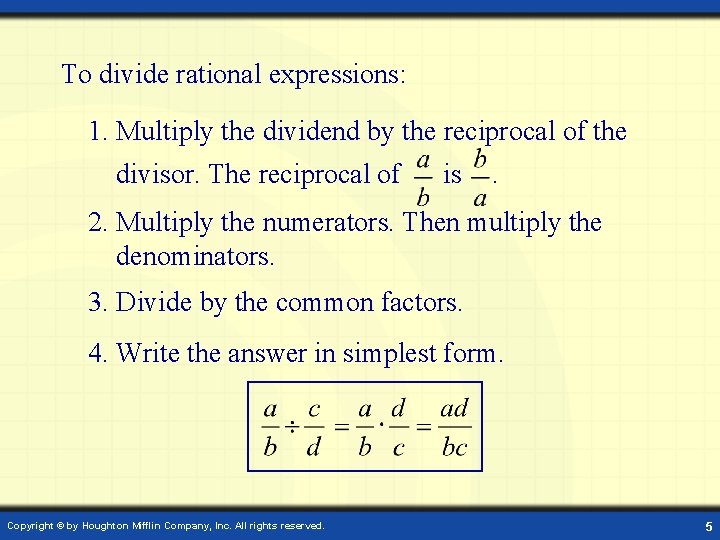 To divide rational expressions: 1. Multiply the dividend by the reciprocal of the divisor.