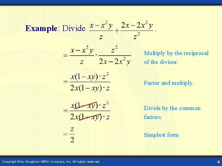 Example: Divide . Multiply by the reciprocal of the divisor. Factor and multiply. Divide