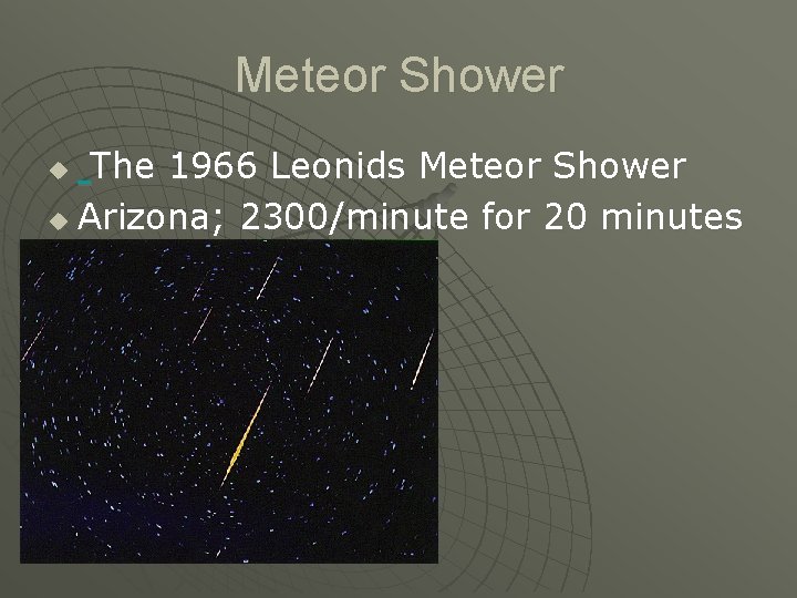Meteor Shower The 1966 Leonids Meteor Shower u Arizona; 2300/minute for 20 minutes u