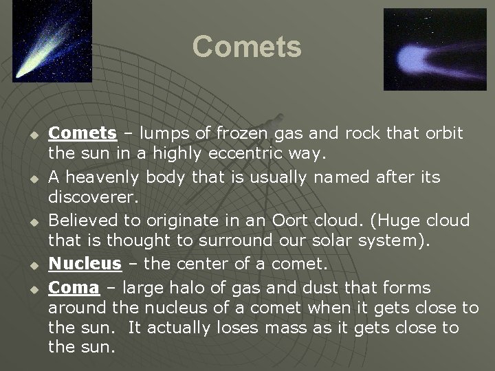 Comets u u u Comets – lumps of frozen gas and rock that orbit