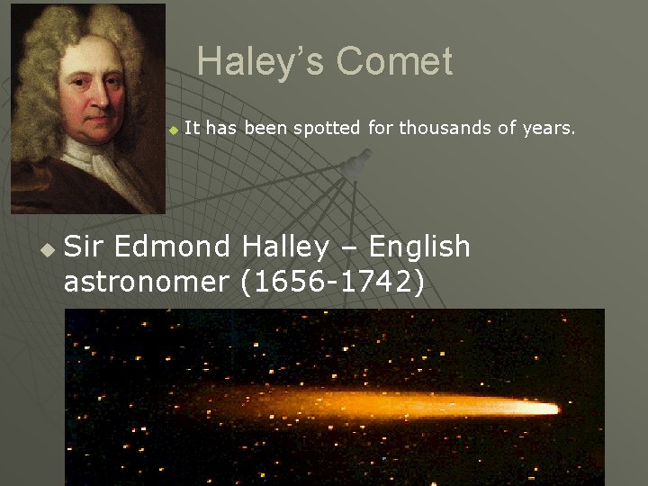 Haley’s Comet u u It has been spotted for thousands of years. Sir Edmond