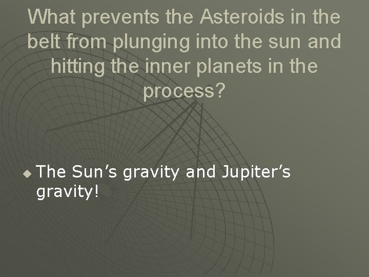 What prevents the Asteroids in the belt from plunging into the sun and hitting