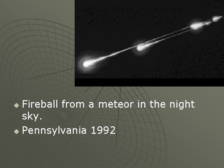Fireball from a meteor in the night sky. u Pennsylvania 1992 u 