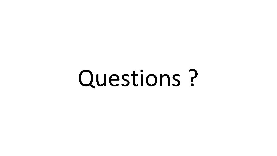 Questions ? 