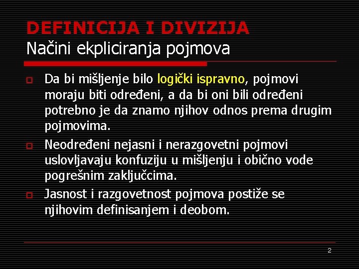 DEFINICIJA I DIVIZIJA Načini ekpliciranja pojmova o o o Da bi mišljenje bilo logički