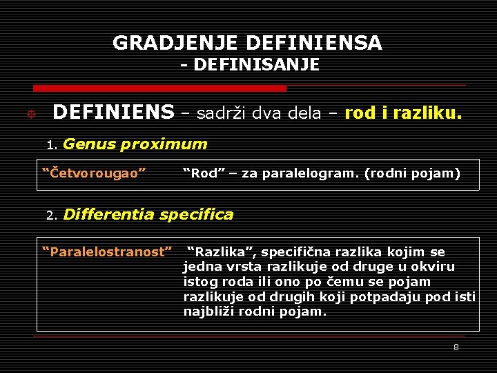 GRADJENJE DEFINIENSA - DEFINISANJE ° DEFINIENS – sadrži dva dela – rod i razliku.