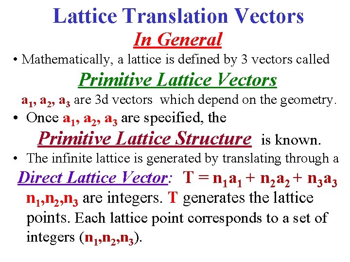 Lattice Translation Vectors In General • Mathematically, a lattice is defined by 3 vectors