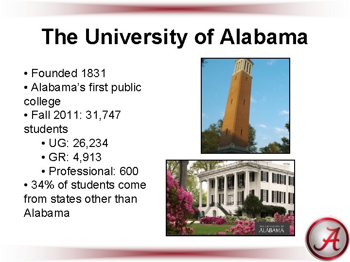 The University of Alabama • Founded 1831 • Alabama’s first public college • Fall