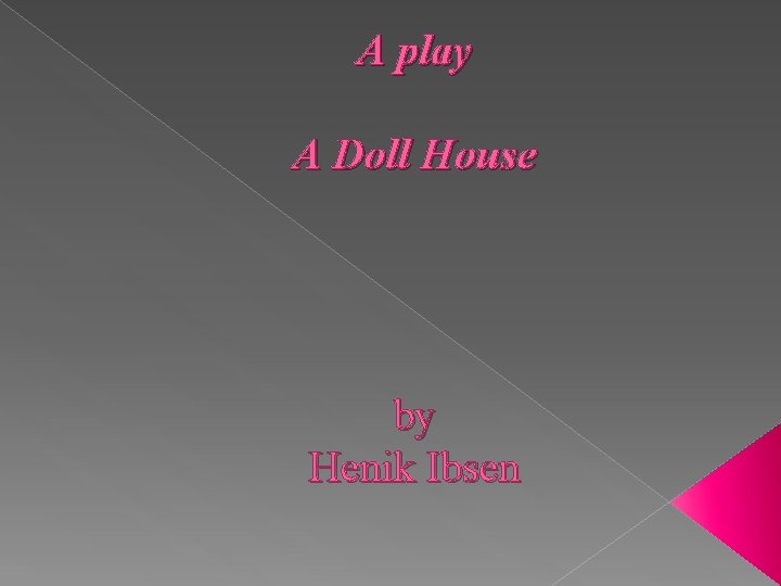A play A Doll House by Henik Ibsen 