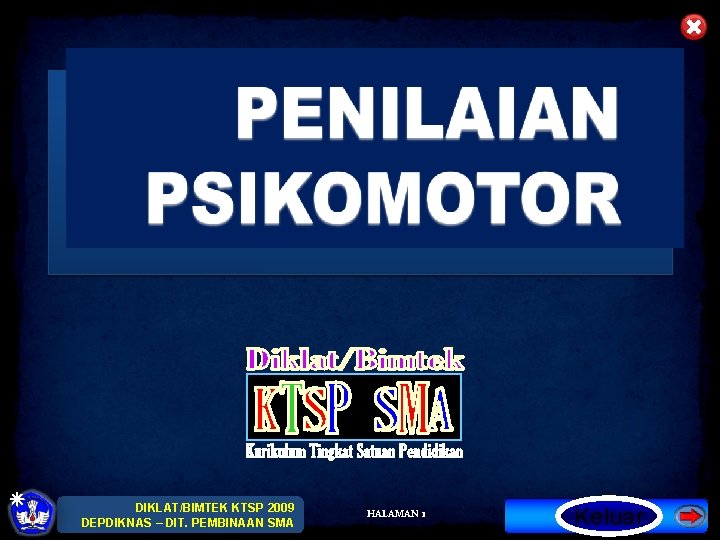 DIKLAT/BIMTEK KTSP 2009 DEPDIKNAS – DIT. PEMBINAAN SMA HALAMAN 1 Keluar 1 