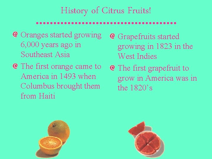 History of Citrus Fruits! Oranges started growing 6, 000 years ago in Southeast Asia