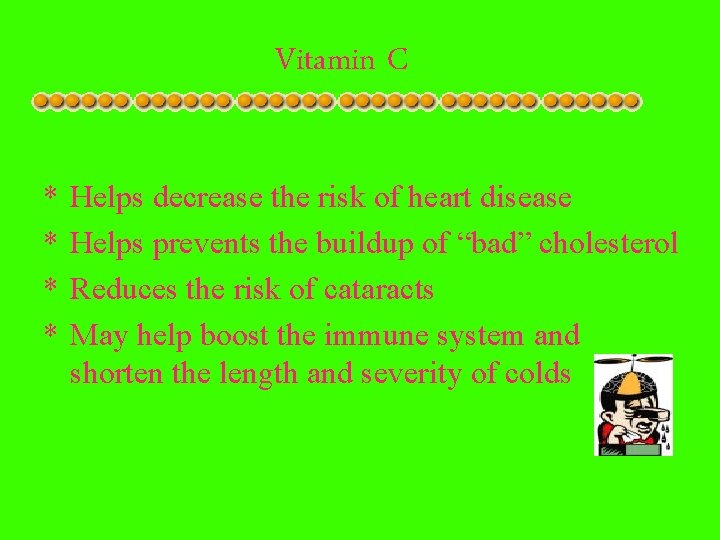 Vitamin C * * Helps decrease the risk of heart disease Helps prevents the