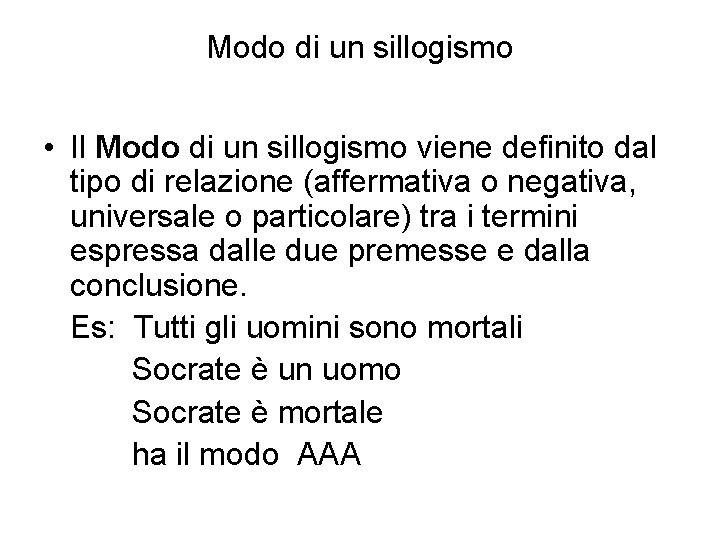 Modo di un sillogismo • Il Modo di un sillogismo viene definito dal tipo