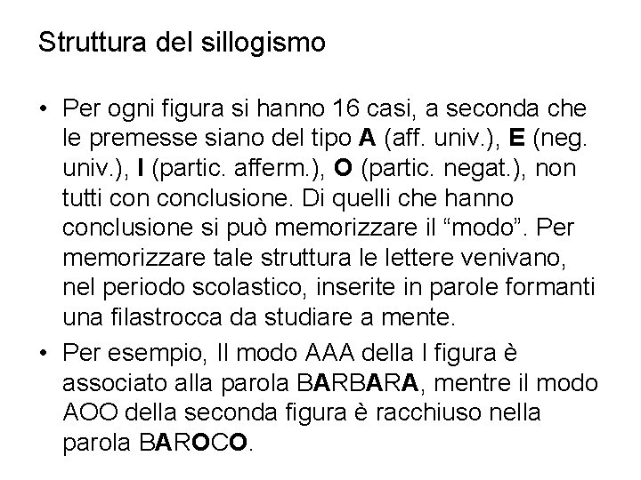 Struttura del sillogismo • Per ogni figura si hanno 16 casi, a seconda che