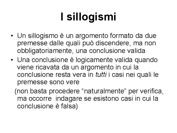 I sillogismi • Un sillogismo è un argomento formato da due premesse dalle quali