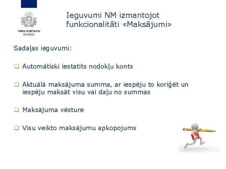 Ieguvumi NM izmantojot funkcionalitāti «Maksājumi» Sadaļas ieguvumi: q Automātiski iestatīts nodokļu konts q Aktuālā