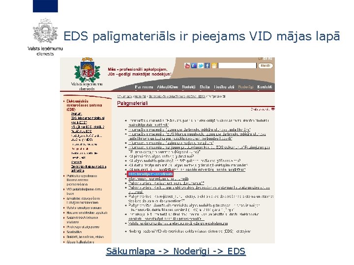 EDS palīgmateriāls ir pieejams VID mājas lapā Sākumlapa -> Noderīgi -> EDS 