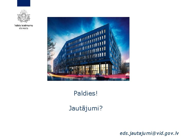 Paldies! Jautājumi? eds. jautajumi@vid. gov. lv 