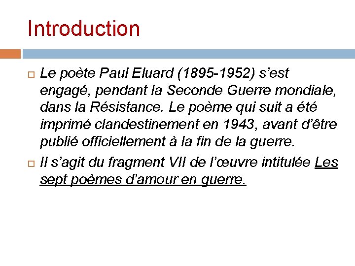 Introduction Le poète Paul Eluard (1895 -1952) s’est engagé, pendant la Seconde Guerre mondiale,