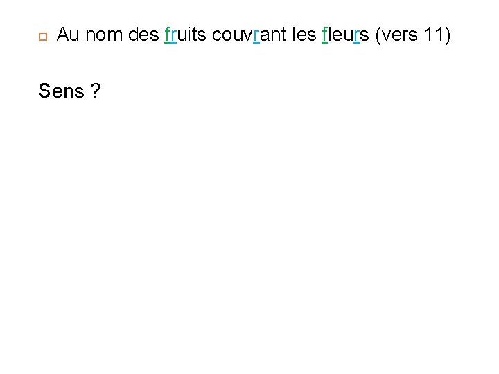  Au nom des fruits couvrant les fleurs (vers 11) Sens ? 