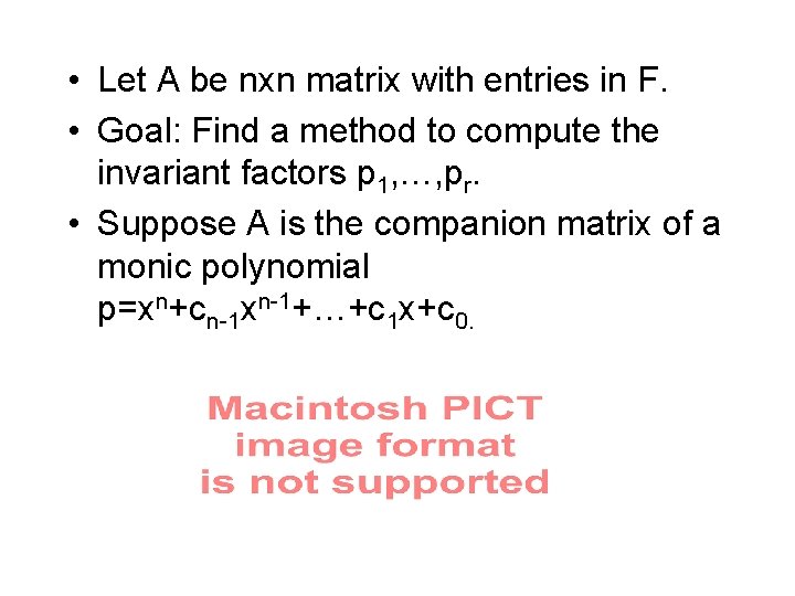  • Let A be nxn matrix with entries in F. • Goal: Find