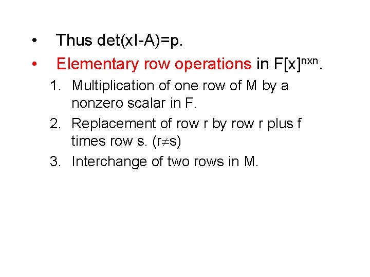  • • Thus det(x. I-A)=p. Elementary row operations in F[x]nxn. 1. Multiplication of