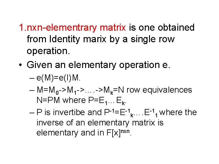 1. nxn-elementrary matrix is one obtained from Identity marix by a single row operation.