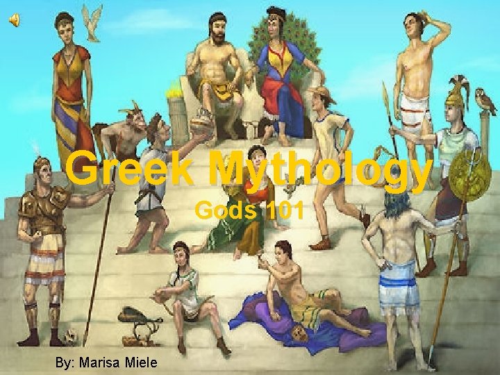 Greek Mythology Gods 101 By: Marisa Miele 