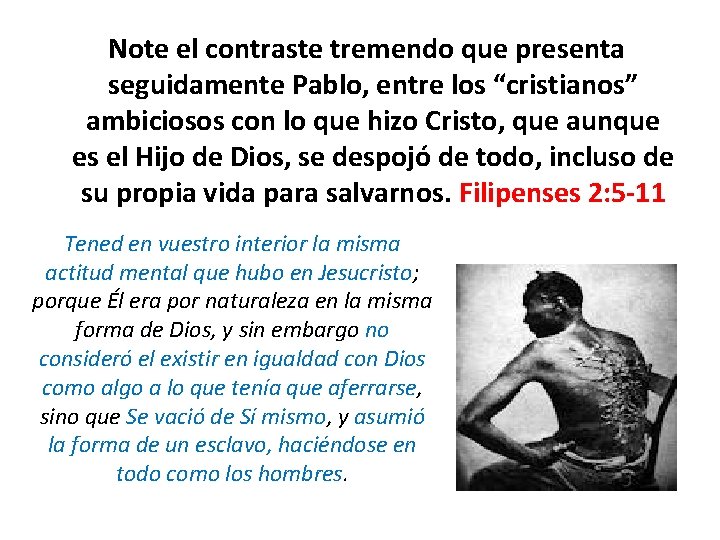 Note el contraste tremendo que presenta seguidamente Pablo, entre los “cristianos” ambiciosos con lo