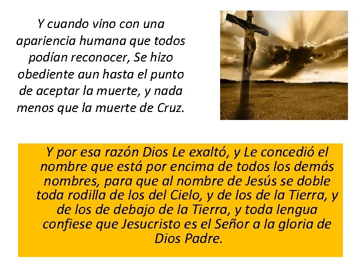Y cuando vino con una apariencia humana que todos podían reconocer, Se hizo obediente