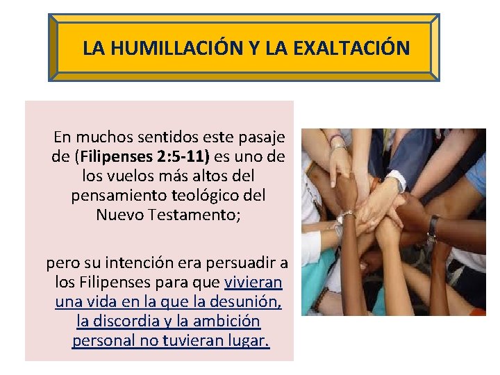 LA HUMILLACIÓN Y LA EXALTACIÓN En muchos sentidos este pasaje de (Filipenses 2: 5
