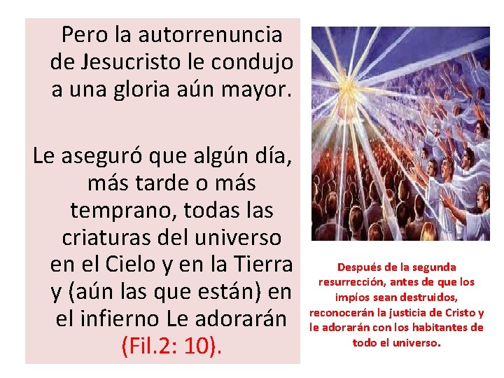  Pero la autorrenuncia de Jesucristo le condujo a una gloria aún mayor. Le