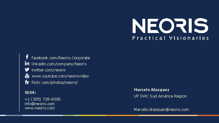 facebook. com/Neoris. Corporate linkedin. com/company/Neoris twitter. com/neoris www. youtube. com/neorisvideo flickr. com/photos/neoris/ SEDE: +1