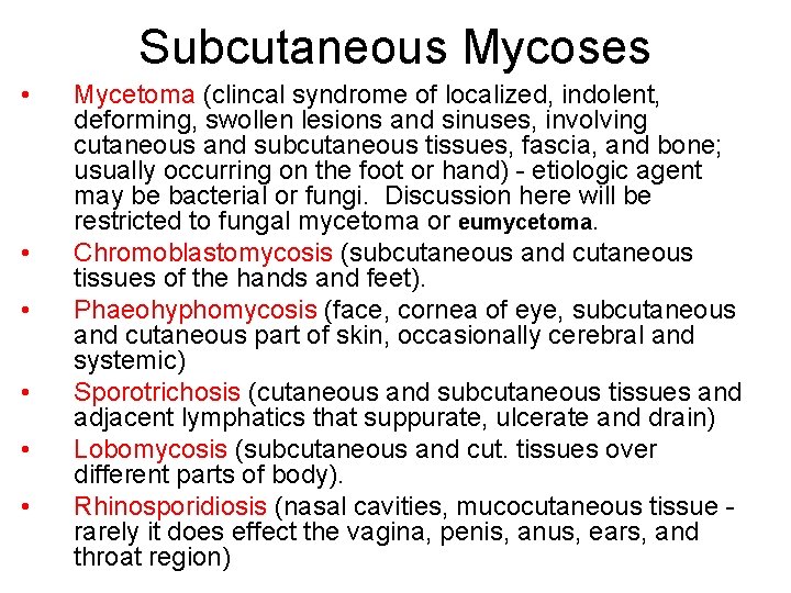 Subcutaneous Mycoses • • • Mycetoma (clincal syndrome of localized, indolent, deforming, swollen lesions