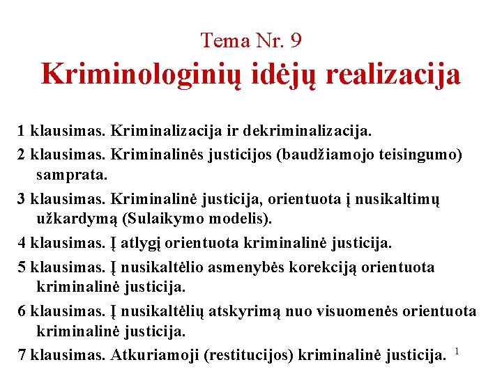 Tema Nr. 9 Kriminologinių idėjų realizacija 1 klausimas. Kriminalizacija ir dekriminalizacija. 2 klausimas. Kriminalinės