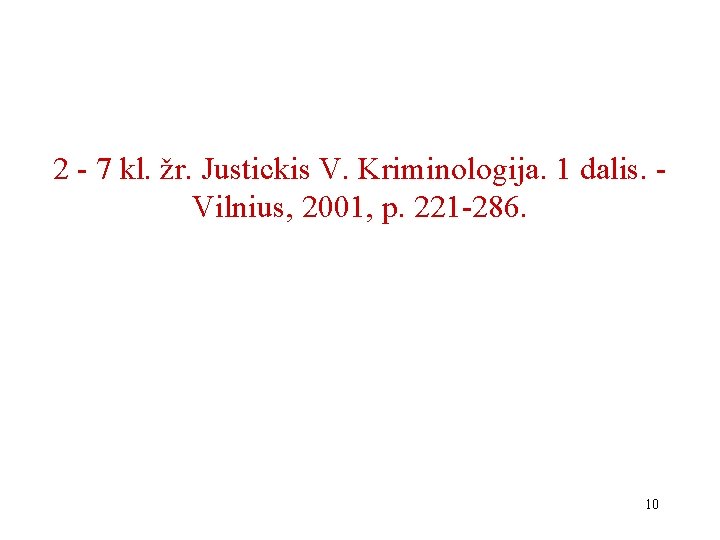 2 - 7 kl. žr. Justickis V. Kriminologija. 1 dalis. Vilnius, 2001, p. 221