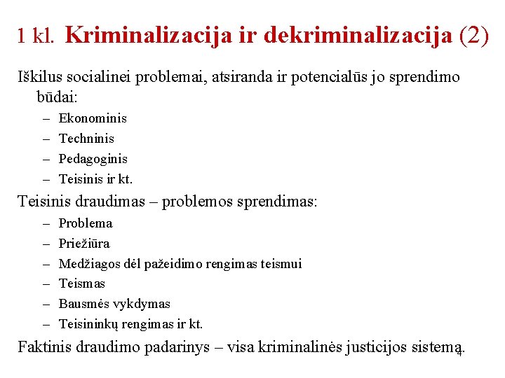 1 kl. Kriminalizacija ir dekriminalizacija (2) Iškilus socialinei problemai, atsiranda ir potencialūs jo sprendimo