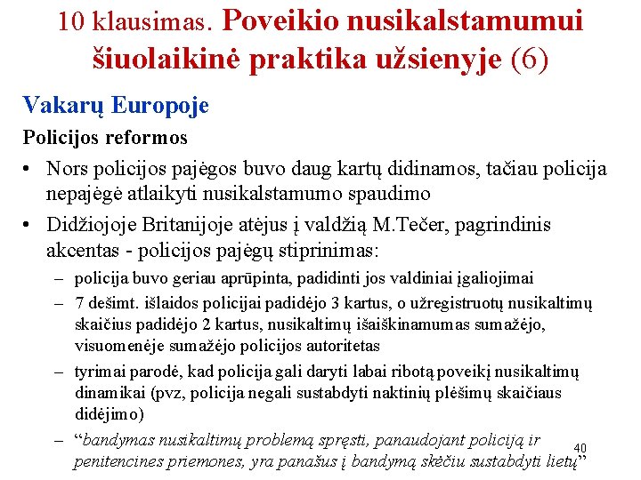 10 klausimas. Poveikio nusikalstamumui šiuolaikinė praktika užsienyje (6) Vakarų Europoje Policijos reformos • Nors